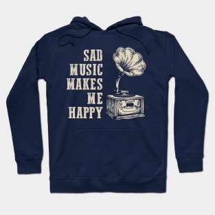 Melancholy Phonograph: Sad Music Makes Me Happy Hoodie